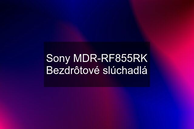 Sony MDR-RF855RK Bezdrôtové slúchadlá