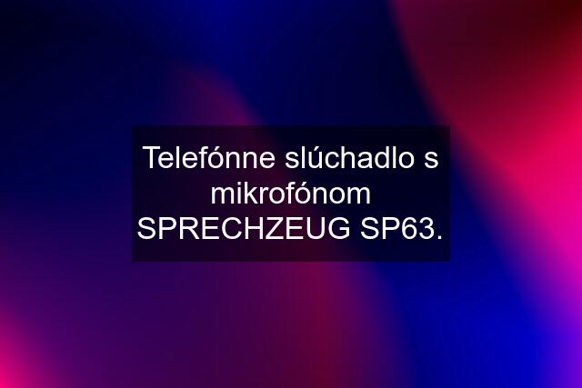 Telefónne slúchadlo s mikrofónom SPRECHZEUG SP63.