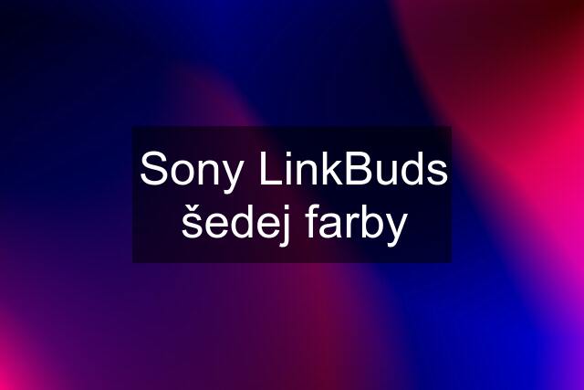 Sony LinkBuds šedej farby