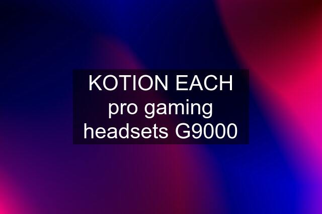 KOTION EACH pro gaming headsets G9000
