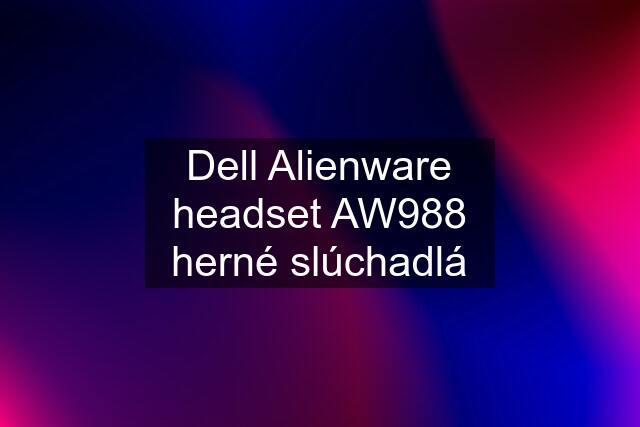 Dell Alienware headset AW988 herné slúchadlá