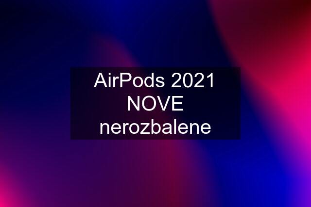 AirPods 2021 NOVE nerozbalene