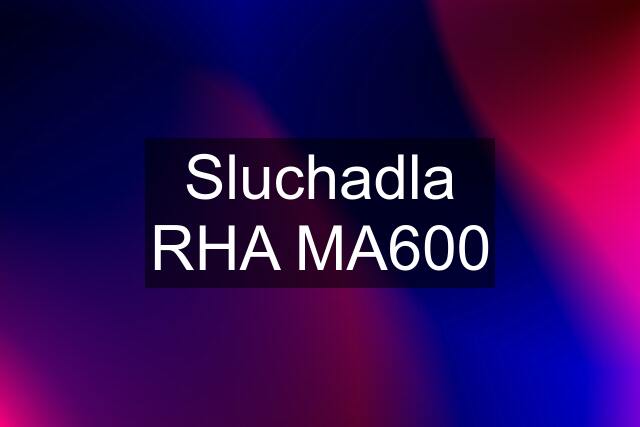 Sluchadla RHA MA600