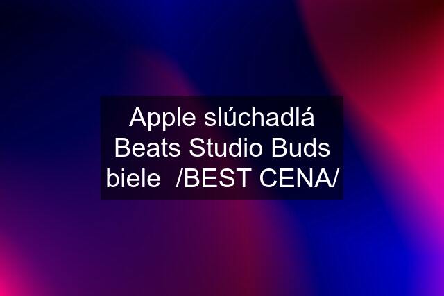 Apple slúchadlá Beats Studio Buds biele  /BEST CENA/