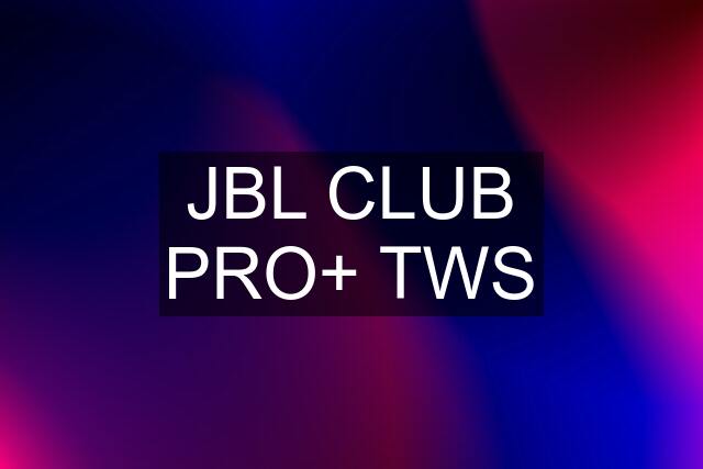 JBL CLUB PRO+ TWS