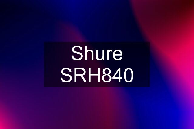 Shure SRH840