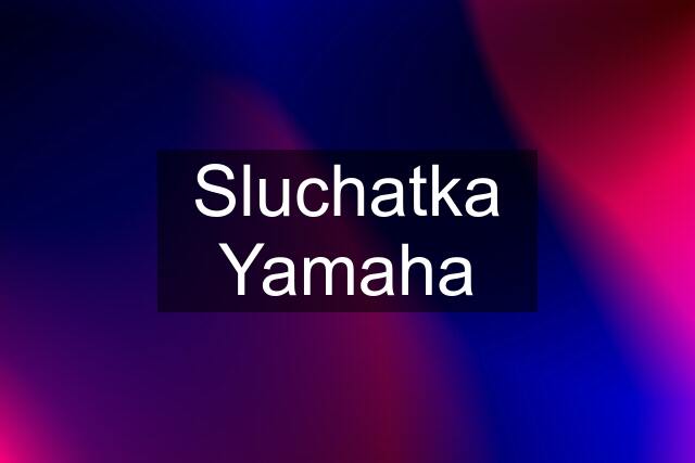 Sluchatka Yamaha