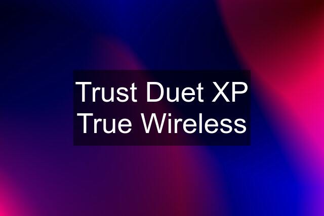 Trust Duet XP True Wireless