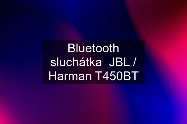 Bluetooth sluchátka  JBL / Harman T450BT