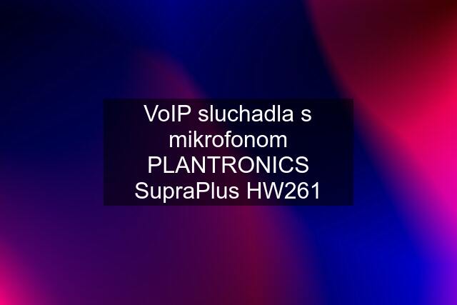 VoIP sluchadla s mikrofonom PLANTRONICS SupraPlus HW261