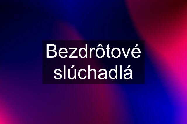 Bezdrôtové slúchadlá