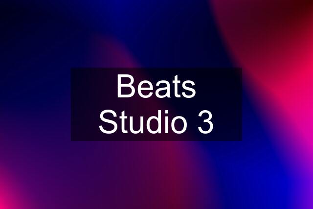 Beats Studio 3