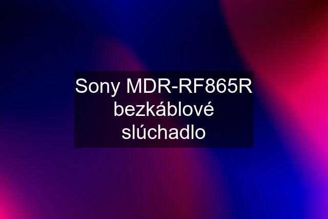 Sony MDR-RF865R bezkáblové slúchadlo