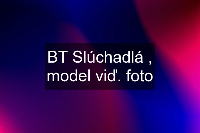 BT Slúchadlá , model viď. foto