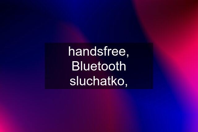 handsfree, Bluetooth sluchatko,