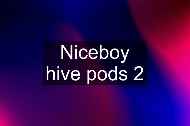 Niceboy hive pods 2