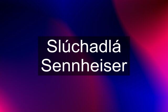 Slúchadlá Sennheiser