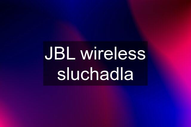 JBL wireless sluchadla