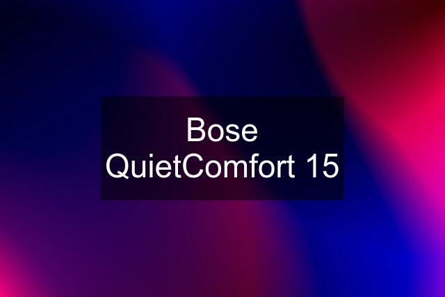 Bose QuietComfort 15