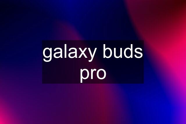 galaxy buds pro