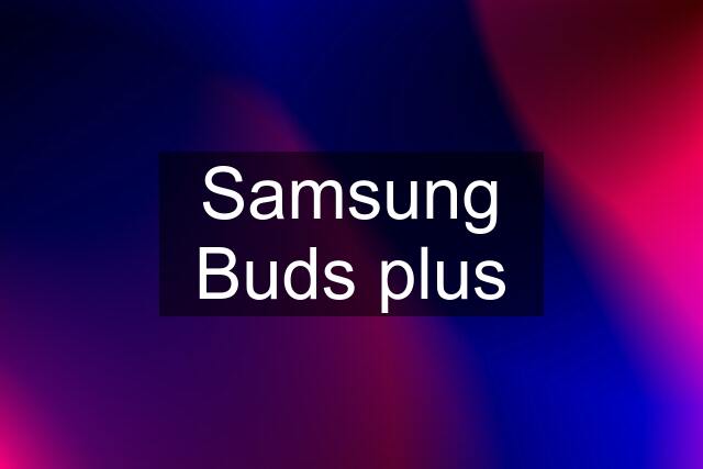 Samsung Buds plus