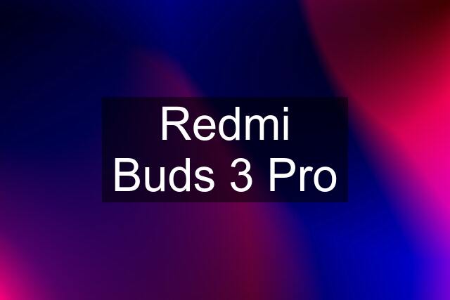 Redmi Buds 3 Pro