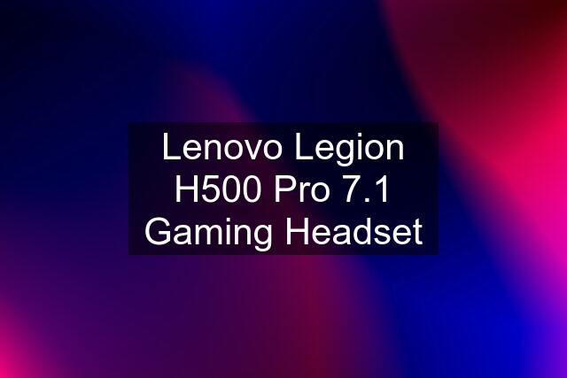 Lenovo Legion H500 Pro 7.1 Gaming Headset