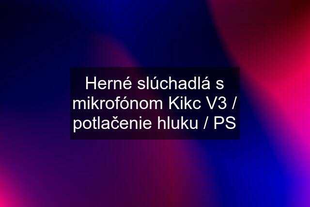 Herné slúchadlá s mikrofónom Kikc V3 / potlačenie hluku / PS