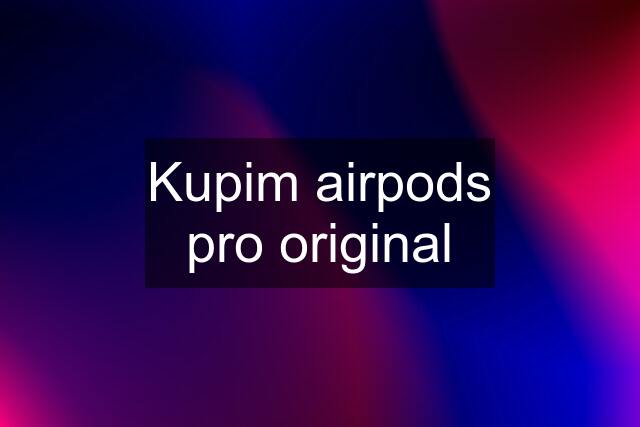 Kupim airpods pro original