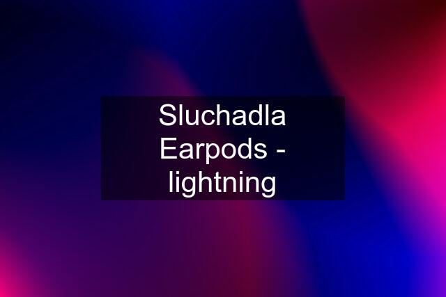 Sluchadla Earpods - lightning