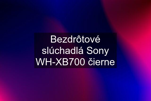 Bezdrôtové slúchadlá Sony WH-XB700 čierne