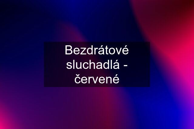 Bezdrátové sluchadlá - červené