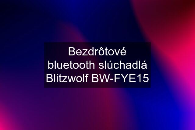 Bezdrôtové bluetooth slúchadlá Blitzwolf BW-FYE15
