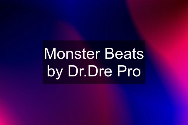 Monster Beats by Dr.Dre Pro