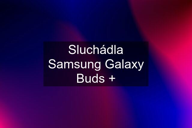 Sluchádla Samsung Galaxy Buds +