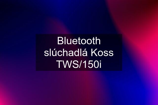 Bluetooth slúchadlá Koss TWS/150i