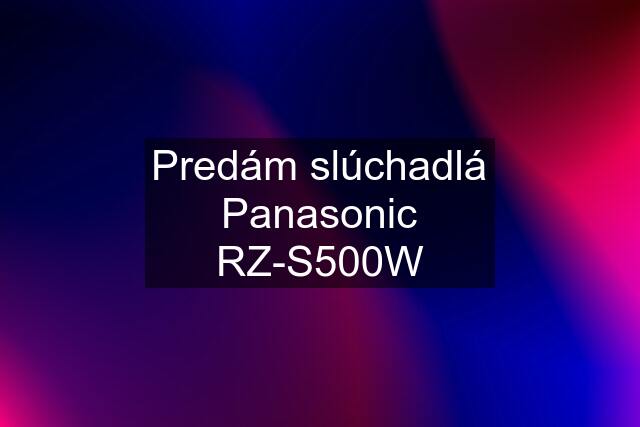 Predám slúchadlá Panasonic RZ-S500W