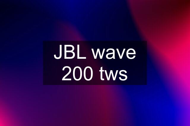 JBL wave 200 tws