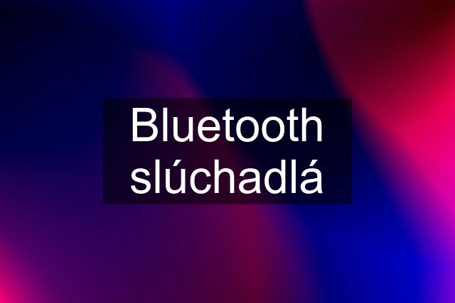 Bluetooth slúchadlá