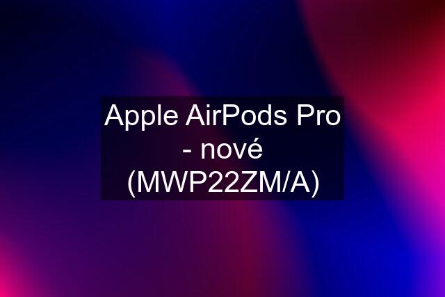 Apple AirPods Pro - nové (MWP22ZM/A)
