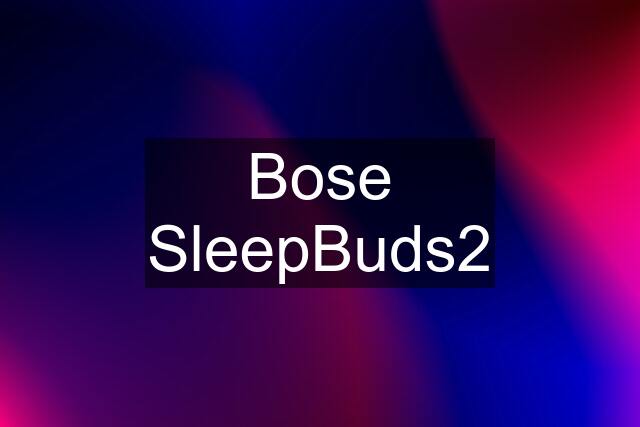 Bose SleepBuds2