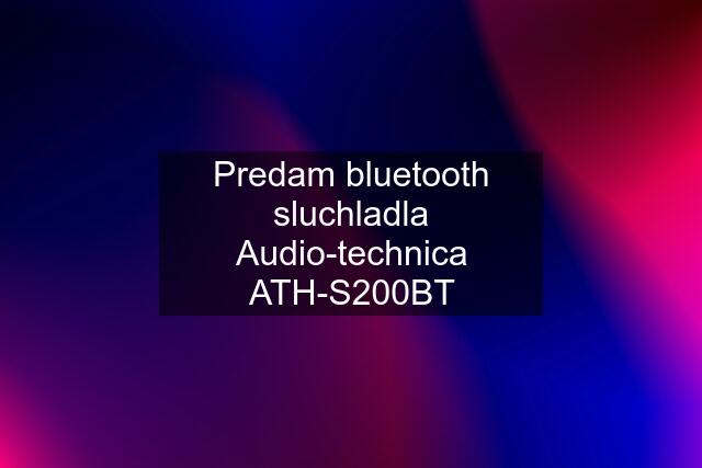Predam bluetooth sluchladla Audio-technica ATH-S200BT