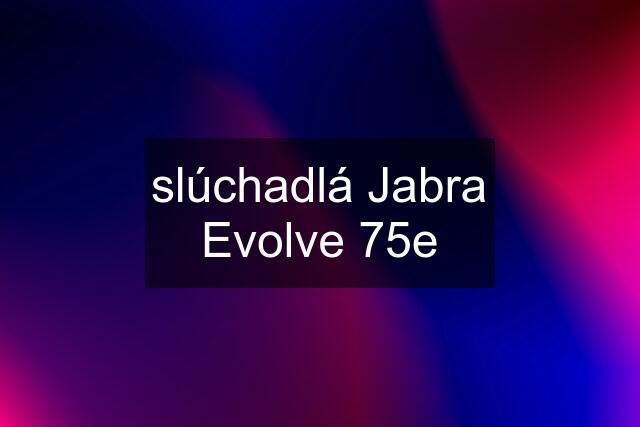 slúchadlá Jabra Evolve 75e