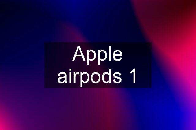 Apple airpods 1