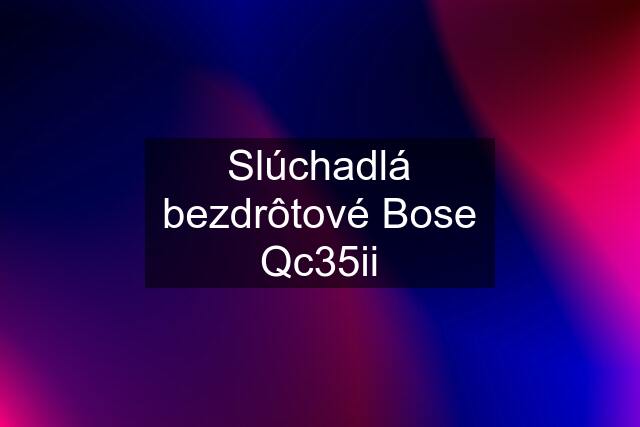 Slúchadlá bezdrôtové Bose Qc35ii