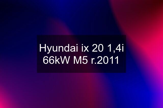 Hyundai ix 20 1,4i 66kW M5 r.2011