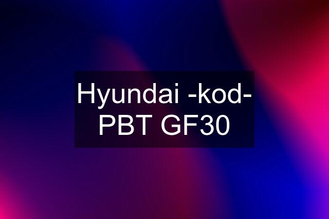 Hyundai -kod- PBT GF30