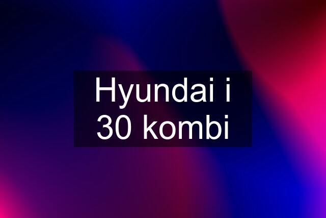 Hyundai i 30 kombi