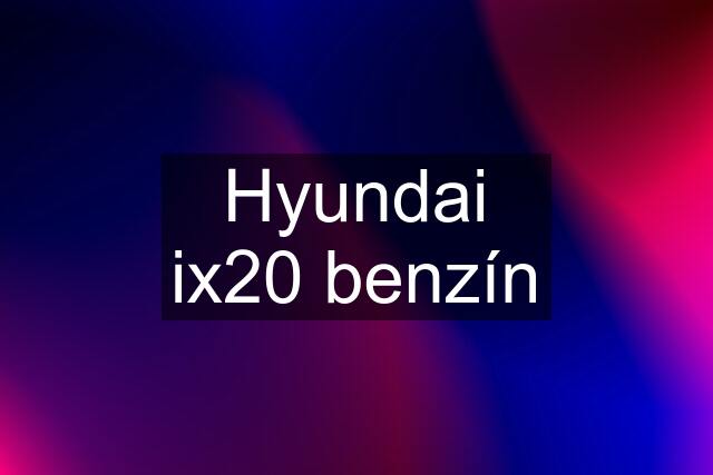 Hyundai ix20 benzín