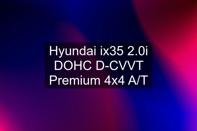 Hyundai ix35 2.0i DOHC D-CVVT Premium 4x4 A/T